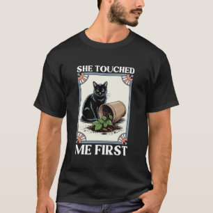 She Touched Me First Cat Lover Plant Kitten Funny T-Shirt