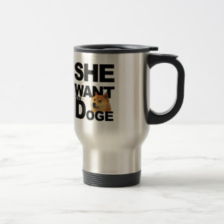 She want the Doge Travel Mug