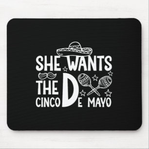 She Wants Cinco De Mayo Adult Humour Funny Mexican Mouse Pad