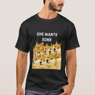 SHE WANTS SOME DOGECOIN MEME HODL To The Moon T-Shirt