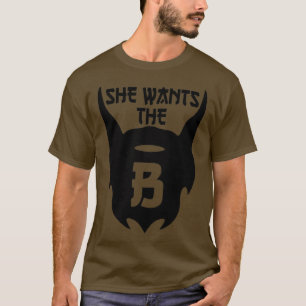 She Wants THE B 1 T-Shirt