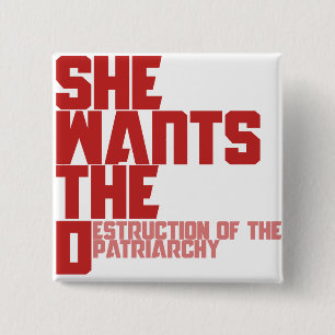 She wants the D destruction of the patriarchy 15 Cm Square Badge