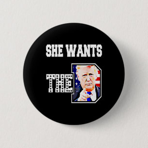 She Wants The D Donald Trump 2024 6 Cm Round Badge