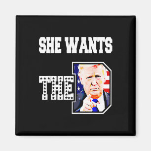She Wants The D Donald Trump 2024 Magnet