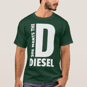 She wants the D Funny Diesel Lover Truck Coal T-Shirt