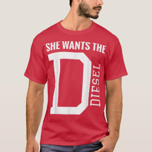 She Wants The D Funny Diesel Truck Roll Coal  T-Shirt