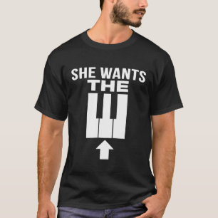 She Wants The D Funny Piano  For Piano Players T-Shirt