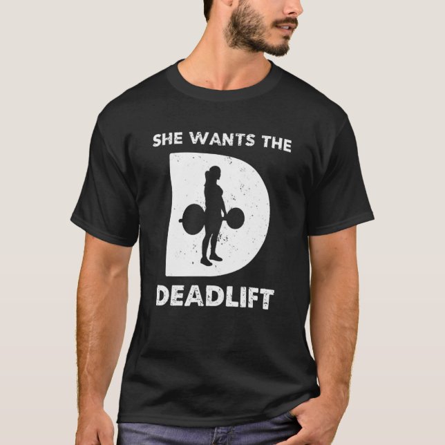 She Wants The Deadlift WEIGHT LIFTING T-Shirt (Front)
