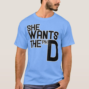 She Wants The PhdFunny Feminism 5400  T-Shirt