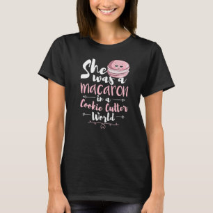 She Was A Macaron In A Cookie Cutter World Women M T-Shirt
