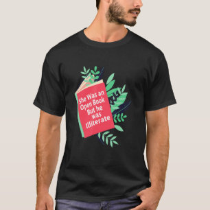 She Was An Open Book But He Was Illiterate Quotes T-Shirt