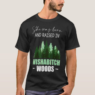 She Was Born And Raised In Wishabitch Woods Campe T-Shirt