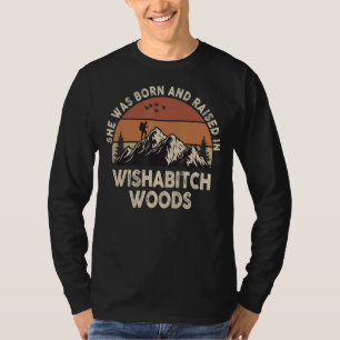 She Was Born And Raised In Wishabitch Woods  Sayin T-Shirt