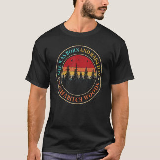 She Was Born And Raised In Wishabitch Woods Saying T-Shirt