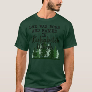 She was born and raised in wishawoods T-Shirt