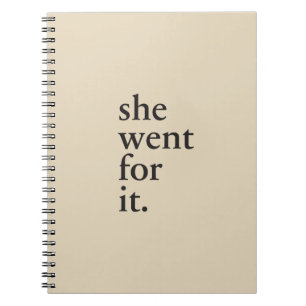 She went for it - Inspiration for women Spiral Notebook