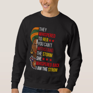 She Whispered Back I Am The Storm BHM Proud Africa Sweatshirt
