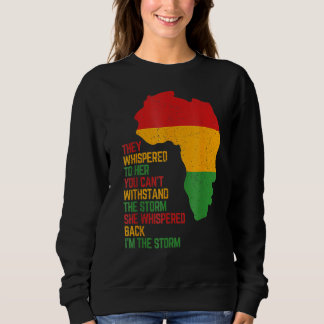 She Whispered Back I Am The Storm Black History Mo Sweatshirt