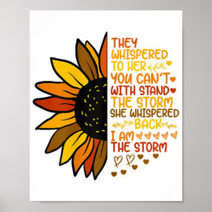 She Whispered Back I Am The Storm Funny Sunflower Poster