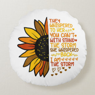 She Whispered Back I Am The Storm Funny Sunflower Round Cushion