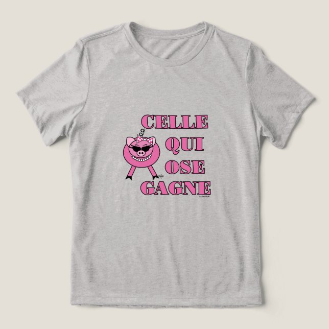 She Who Dares Wins in French w/ Girly Pig Tri-Blend Shirt (Design Front)