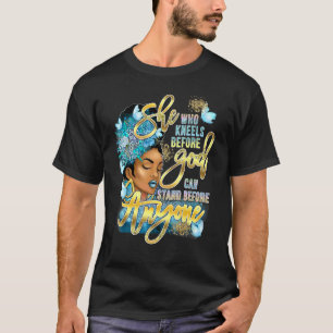 She Who Kneels Before God Can Stand Before Anyone  T-Shirt