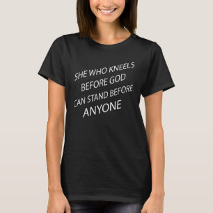 She Who Kneels Before God Sarcastic T-Shirt