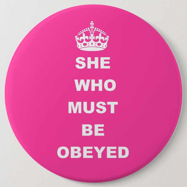 She who must be obeyed 6 cm round badge (Front)
