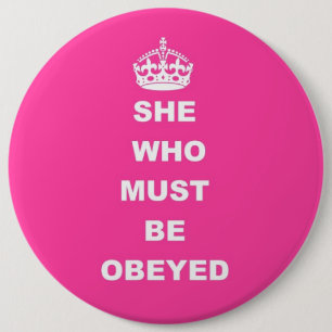 She who must be obeyed 6 cm round badge