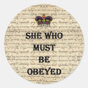 She who must be obeyed classic round sticker