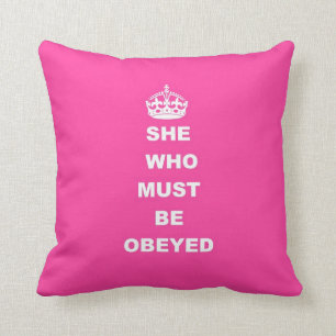 She who must be obeyed cushion