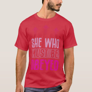 She Who Must Be Obeyed Design For Feminists5407  T-Shirt