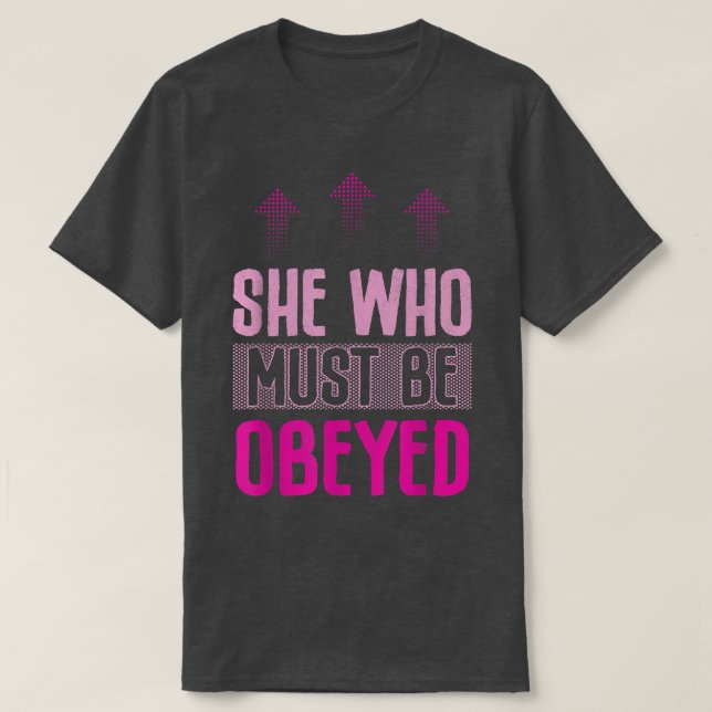 She Who Must Be Obeyed Design For Feminists5409  T-Shirt (Design Front)
