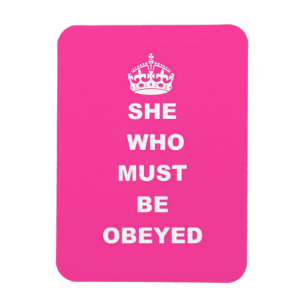 She who must be obeyed magnet