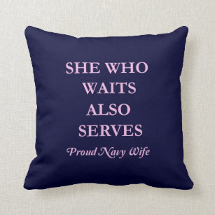 She Who Waits Also Serves  Proud Navy Wife Cushion