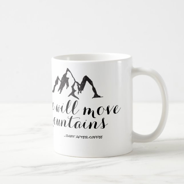 She Will Move Mountains Right After Coffee Mug (Right)