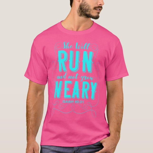 She Will Run And Not Grow Weary Isaiah 4031 Runnin T-Shirt (Front)