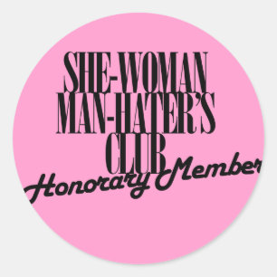 She Woman Man Hater's Club Classic Round Sticker