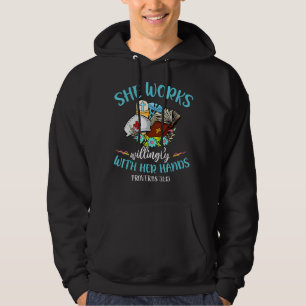 She Works Willingly With Her Hands Proverbs 31 13 Hoodie