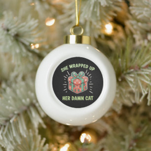 She Wrapped Up Her Cat Christmas Xmas Holiday Ceramic Ball Christmas Ornament