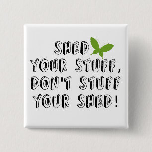 Shed your stuff don't stuff your shed 15 cm square badge
