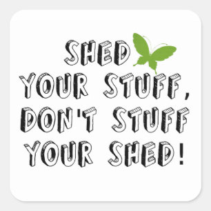 Shed your stuff don't stuff your shed square sticker