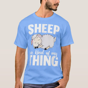 Sheep Are Kind Of My Thing Funny Sheep Farmer Shee T-Shirt