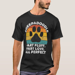 Sheepadoodle Part Fluff Part Love All Perfect Shee T-Shirt