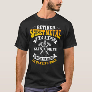 Sheet Metal Worker Retired I'm Staying Home T-Shirt