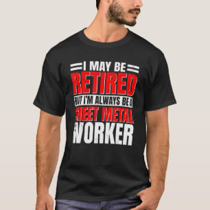 Sheet Metal Worker Retired Retirement Plan Metalwo T-Shirt