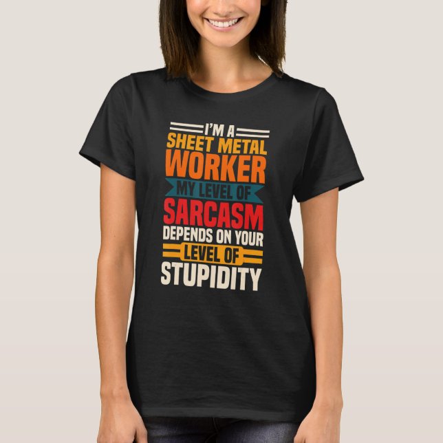Sheet Metal Worker Sarcasm Blacksmith Metalworking T-Shirt (Front)
