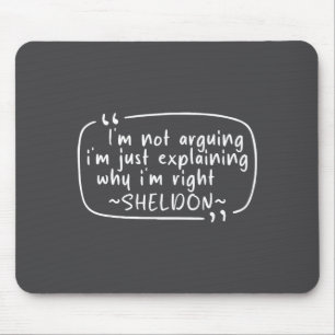 Sheldon Quote Funny D Name I'm Not Arguing Funny  Mouse Pad