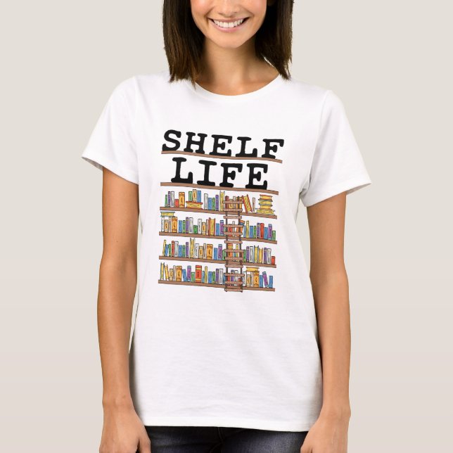 Shelf Life Librarian Library Assistant Worker T-Shirt (Front)