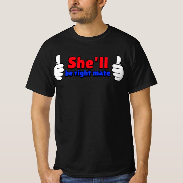 She'll be right mate T-Shirt (Front)